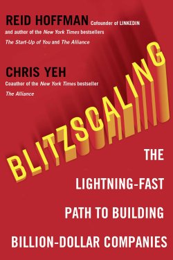 Blitzscaling: The Lightning-Fast Path to Building Massively Valuable Companies - Reid Hoffman