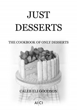 JUST DESSERTS - CALEB ELI GOODSON